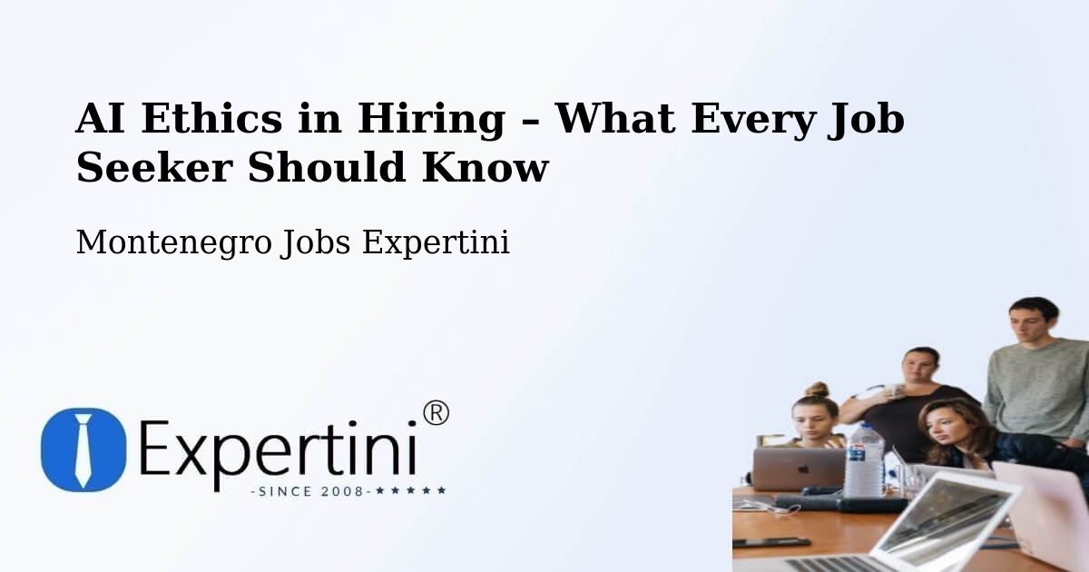 AI Ethics in Recruitment & Hiring – Dobrota - Dobrota, Montenegro Jobs Expertini