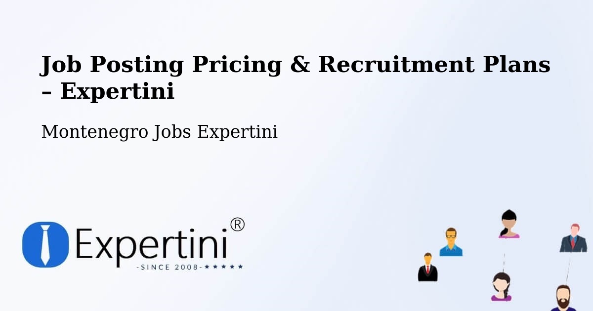 Job Posting Pricing & Recruitment Plans – Dobrota - Dobrota, Montenegro Jobs Expertini